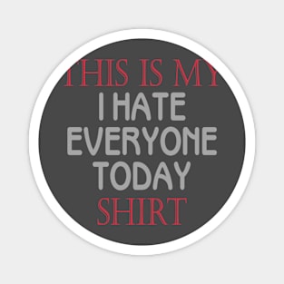 This Is My I Hate Everyone Today Sarcastic Slogan design Magnet